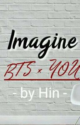 Đọc Truyện [ Short fic ] [ Imagine ] : BTS × You - Truyen2U.Net