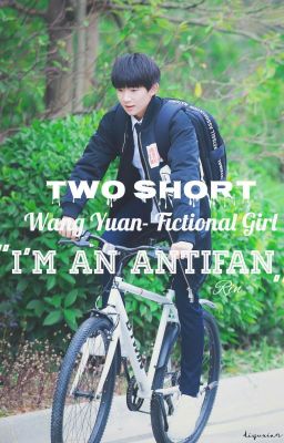 [Short Fic][Wang Yuan-Fictional Girl][Tôi là một antifan]