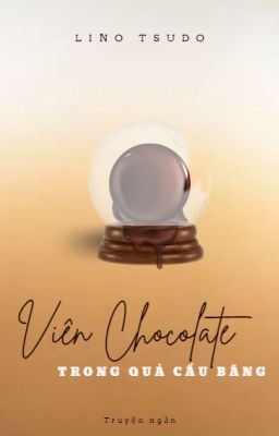 Đọc Truyện [Short Story] Viên Chocolate trong Quả Cầu Băng - Truyen2U.Net