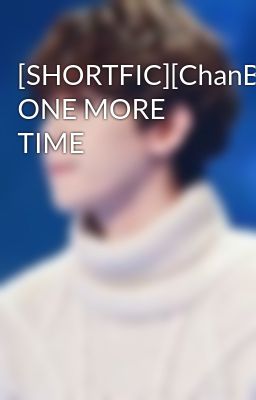 [SHORTFIC][ChanBaek] ONE MORE TIME