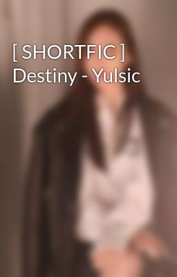 [ SHORTFIC ] Destiny - Yulsic