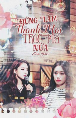 Đọc Truyện [SHORTFIC] EUNYEON - ĐỪNG LÀM THANH MAI TRÚC MÃ NỮA  - Truyen2U.Net