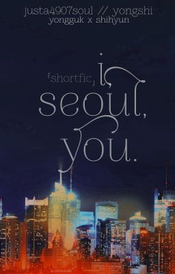 [shortfic] i, seoul, you // yongguk & shihyun