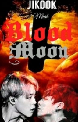 Đọc Truyện [Shortfic] [JiKook] Blood Moon - Truyen2U.Net