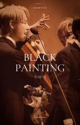 [ Shortfic ] NaJun | Black Painting