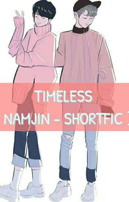 Đọc Truyện [ SHORTFIC ] [ NAMJIN ] TIMELESS [ H ] - Truyen2U.Net