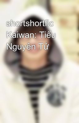 shortshortfic Kaiwan: Tiểu Nguyên Tử