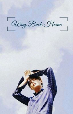 Đọc Truyện |Shotfic|Taegi| Way Back Home - Truyen2U.Net