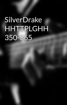 Đọc Truyện SilverDrake HHTTPLGHH 350-365 - Truyen2U.Net
