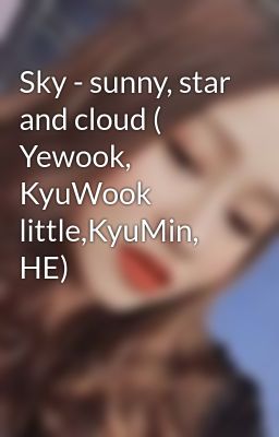 Sky - sunny, star and cloud ( Yewook, KyuWook little,KyuMin, HE)
