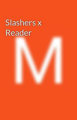 Slashers x Reader