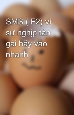 SMS ( F2) ví sự nghịp tán gái hãy vào nhanh