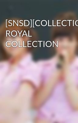 [SNSD][COLLECTION][TRANS] ROYAL COLLECTION