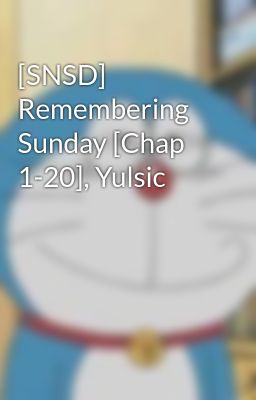 [SNSD] Remembering Sunday [Chap 1-20], Yulsic