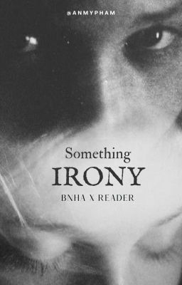 Something Irony [Various!BNHA x OP!Reader]