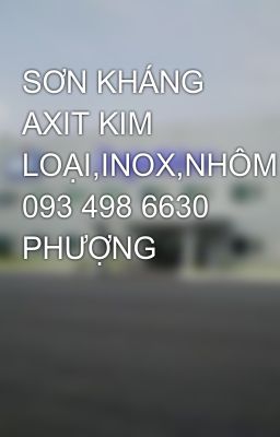 SƠN KHÁNG AXIT KIM LOẠI,INOX,NHÔM 093 498 6630 PHƯỢNG