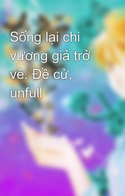 Sống lại chi vương giả trở về. Đề cử, unfull