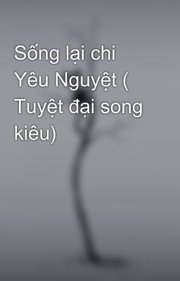 Sống lại chi Yêu Nguyệt ( Tuyệt đại song kiêu)