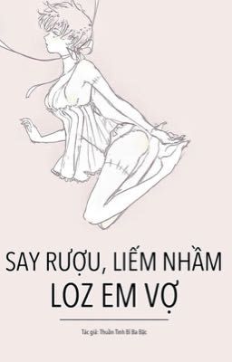 [Song tính H] SAY RƯỢU LIẾM NHẦM LOZ EM VỢ
