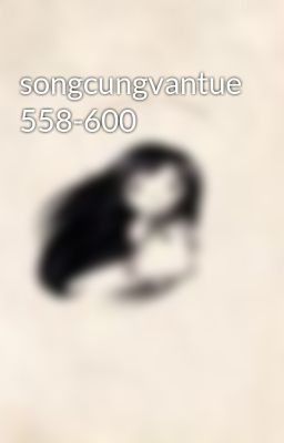 songcungvantue 558-600