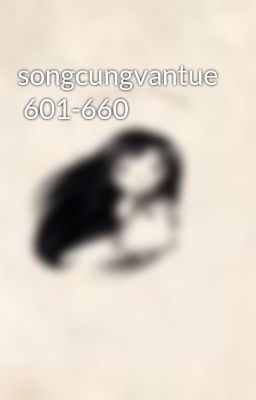 songcungvantue  601-660