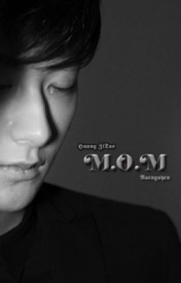 Đọc Truyện [Songfic|T] M.O.M | Aaenguyen | Hwang ZiTao - Truyen2U.Net