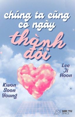 Đọc Truyện [soonhoon] Chúng ta cũng có ngày thành đôi - Truyen2U.Net