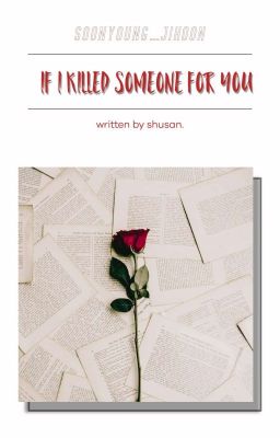 soonhoon | oneshot/songfic | if i killed someone for you