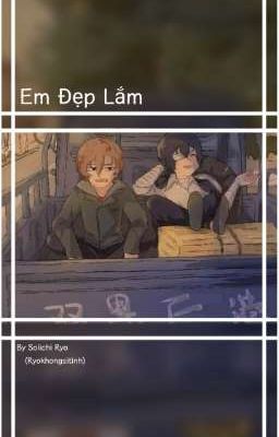 [ • Soukoku •];;(Oneshot) Em Đẹp Lắm(Đăng Lại)