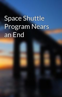 Space Shuttle Program Nears an End