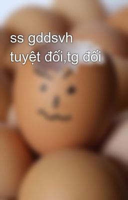 ss gddsvh tuyệt đối,tg đối