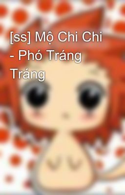 [ss] Mộ Chi Chi - Phó Tráng Tráng