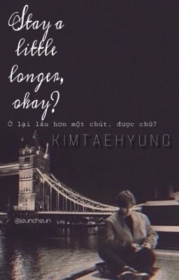 stay a little longer, okay? ;;  k.th