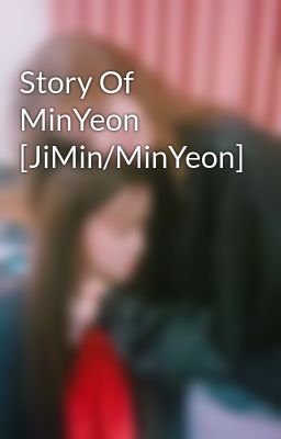 Story Of MinYeon [JiMin/MinYeon] 