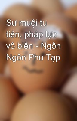 Sư muội tu tiên, pháp lực vô biên - Ngôn Ngôn Phu Tạp