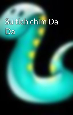 Đọc Truyện Su tich chim Da Da - Truyen2U.Net