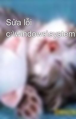 Sửa lỗi c:\windows\system32\config\system