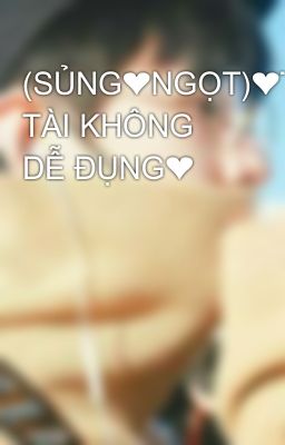 (SỦNG❤NGỌT)❤TỔNG TÀI KHÔNG DỄ ĐỤNG❤