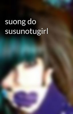 Đọc Truyện suong do susunotugirl - Truyen2U.Net