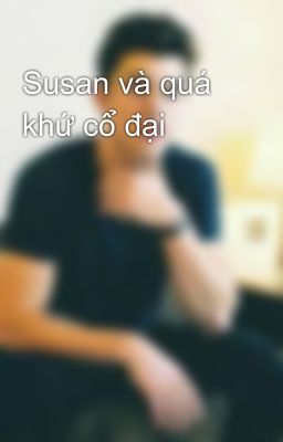 Susan và quá khứ cổ đại