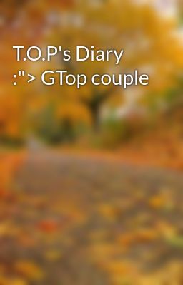 T.O.P's Diary :"> GTop couple