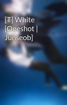 [T] White [Oneshot | Junseob]