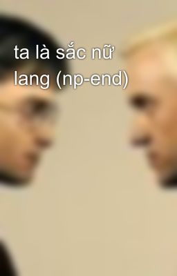 ta là sắc nữ lang (np-end)