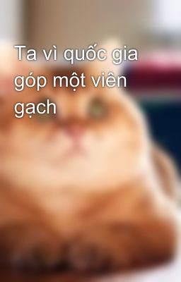 Ta vì quốc gia góp một viên gạch