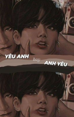 [ TAEGUK] YÊU ANH HAY ANH YÊU?