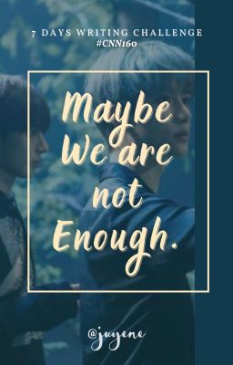 Taegyu | Maybe we are not Enough.