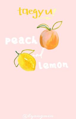  *TAEGYU*Peach And Lemon