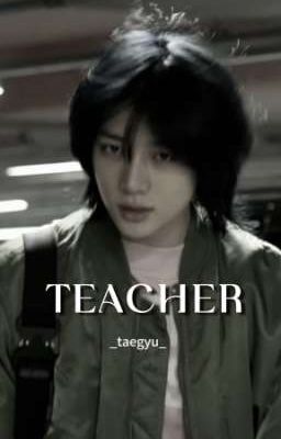 Đọc Truyện |Taegyu| teacher - Truyen2U.Net