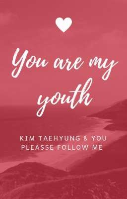 Đọc Truyện [ Taehyung & bạn ] YOU ARE MY YOUTH❤ - Truyen2U.Net