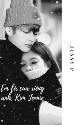 Đọc Truyện [ Taejen ] Em là của riêng anh, Kim Jennie( p2 ) - Truyen2U.Net